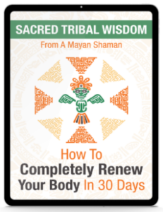 BONUS #2 – Sacred Tribal Wisdom from a Mayan Shaman